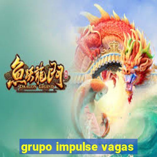 grupo impulse vagas